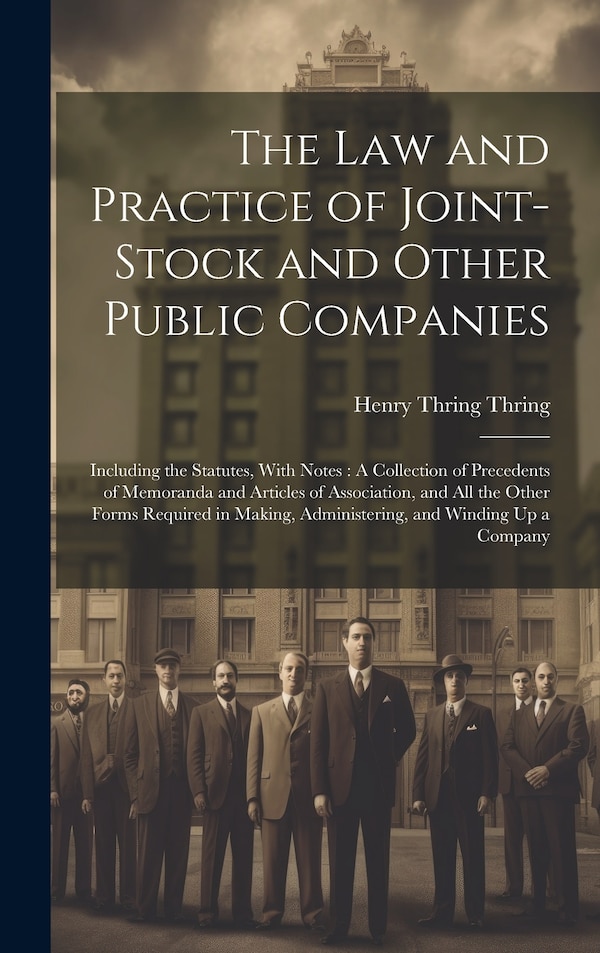 The Law and Practice of Joint-Stock and Other Public Companies by Henry Thring Thring, Hardcover | Indigo Chapters