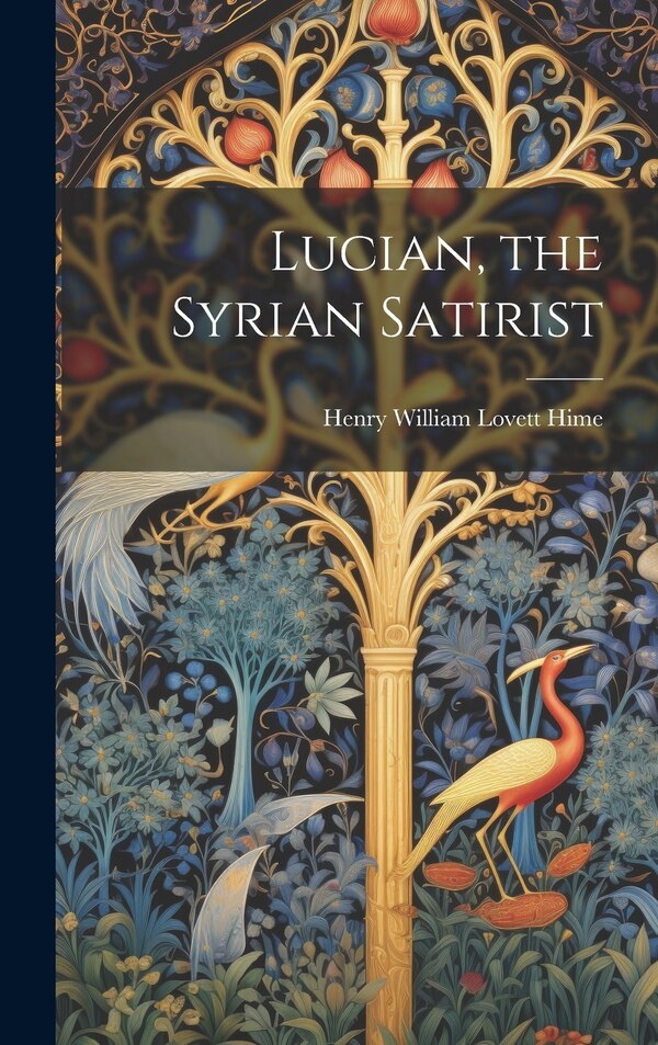 Lucian the Syrian Satirist by Henry William Lovett Hime, Hardcover | Indigo Chapters
