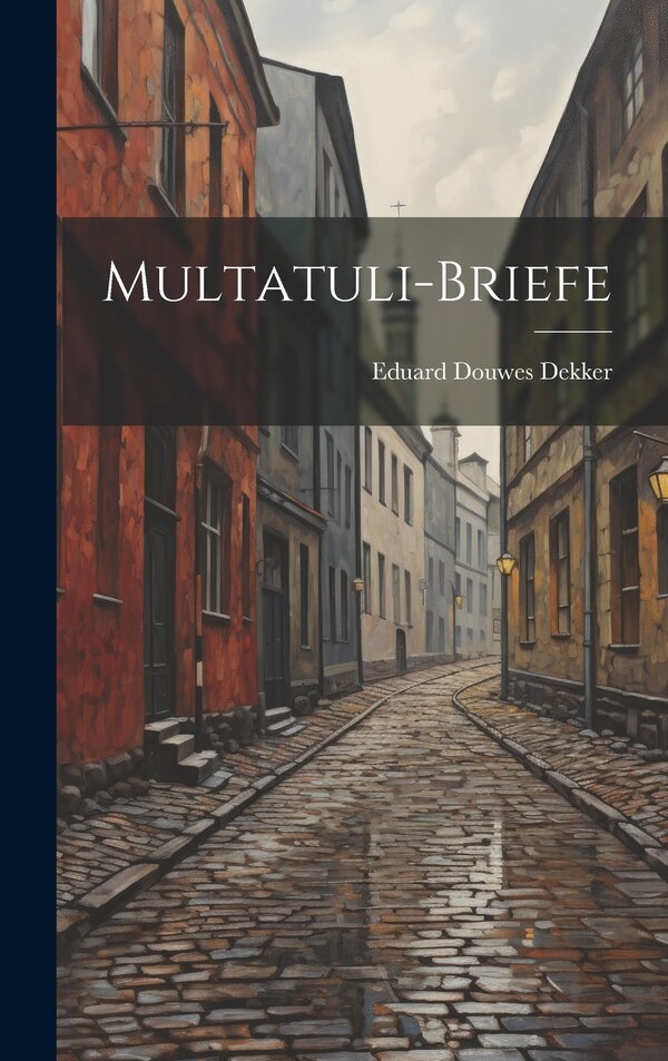 Multatuli-Briefe by Eduard Douwes Dekker, Hardcover | Indigo Chapters