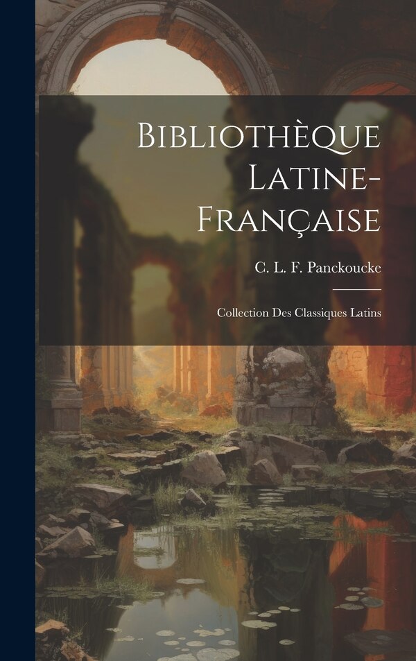 Bibliothèque Latine-Française by C L F Panckoucke, Hardcover | Indigo Chapters