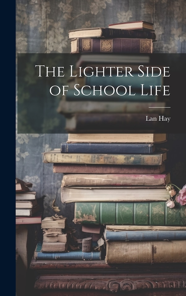The Lighter Side of School Life by Lan Hay, Hardcover | Indigo Chapters