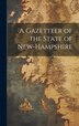 A Gazetteer of the State of New-Hampshire by Anonymous Anonymous, Hardcover | Indigo Chapters