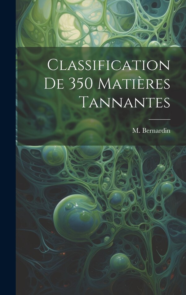 Classification de 350 Matières Tannantes by M Bernardin, Hardcover | Indigo Chapters