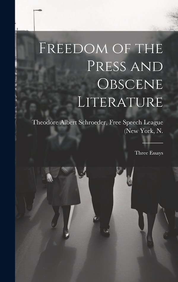 Freedom of the Press and Obscene Literature by Free Speech League Albert Schroeder, Hardcover | Indigo Chapters