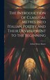 The Introduction of Classical Metres Into Italian Poetry and Their Development to the Beginning by Arthur Henry Baxter, Hardcover | Indigo Chapters