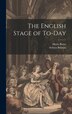 The English Stage of To-day by Mario Borsa, Hardcover | Indigo Chapters