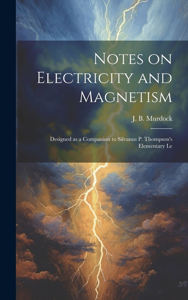 Notes on Electricity and Magnetism by J B Murdock, Hardcover | Indigo Chapters