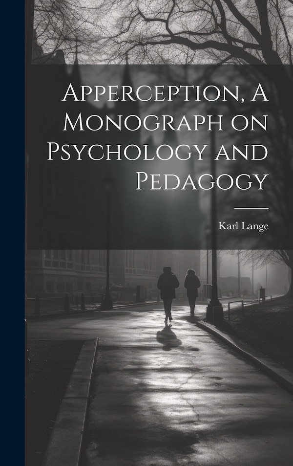 Apperception A Monograph on Psychology and Pedagogy by Karl Lange, Hardcover | Indigo Chapters