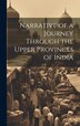 Narrative of a Journey Through the Upper Provinces of India by Anonymous Anonymous, Hardcover | Indigo Chapters