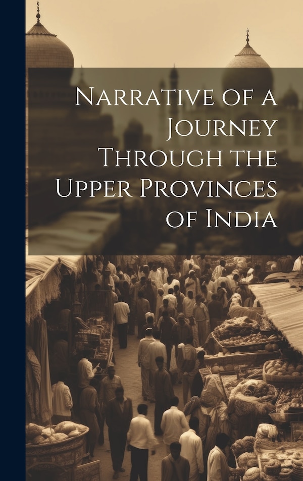 Narrative of a Journey Through the Upper Provinces of India by Anonymous Anonymous, Hardcover | Indigo Chapters