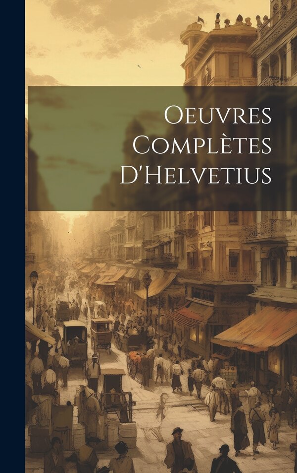Oeuvres complètes D'Helvetius by Anonymous, Hardcover | Indigo Chapters