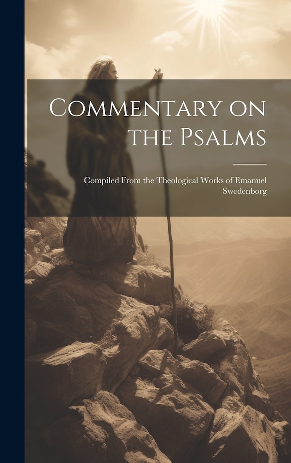 Commentary on the Psalms; Compiled From the Theological Works of Emanuel Swedenborg by Anonymous Anonymous, Hardcover | Indigo Chapters