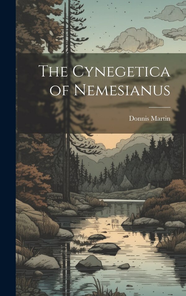 The Cynegetica of Nemesianus by Donnis Martin, Hardcover | Indigo Chapters