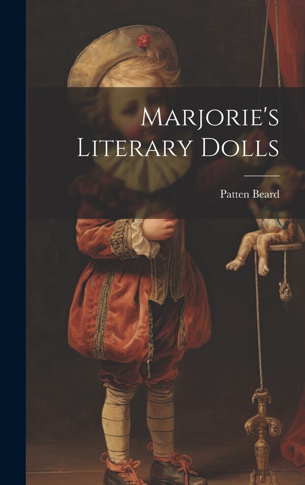 Marjorie's Literary Dolls by Patten Beard, Hardcover | Indigo Chapters