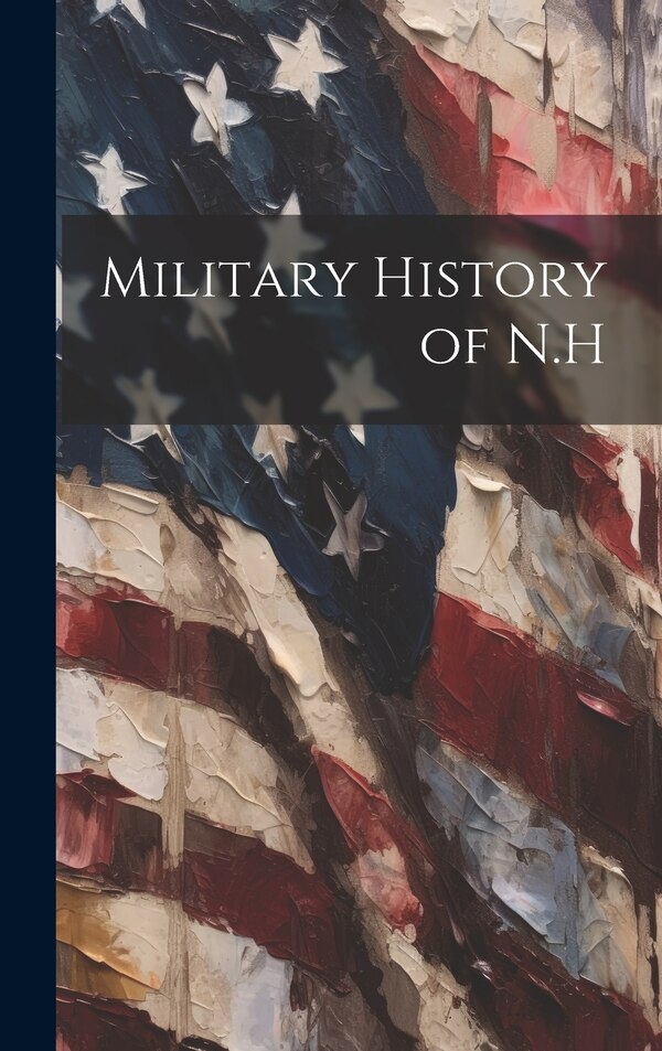 Military History of N. H by Anonymous, Hardcover | Indigo Chapters