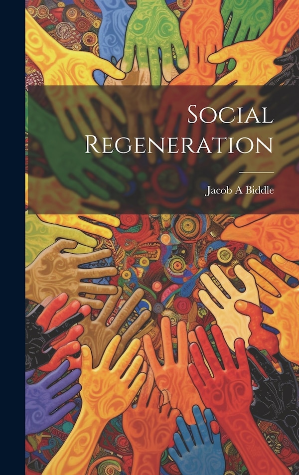 Social Regeneration by Jacob A Biddle, Hardcover | Indigo Chapters