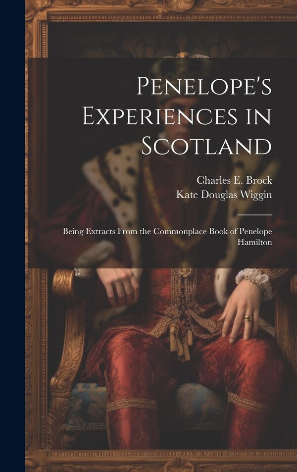 Penelope's Experiences in Scotland by Kate Douglas Wiggin, Hardcover | Indigo Chapters