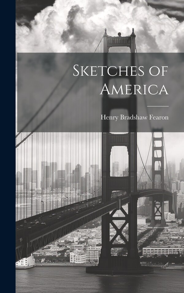 Sketches of America by Henry Bradshaw Fearon, Hardcover | Indigo Chapters