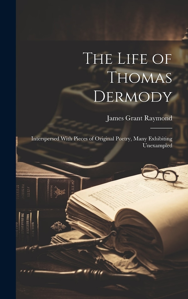 The Life of Thomas Dermody by James Grant Raymond, Hardcover | Indigo Chapters