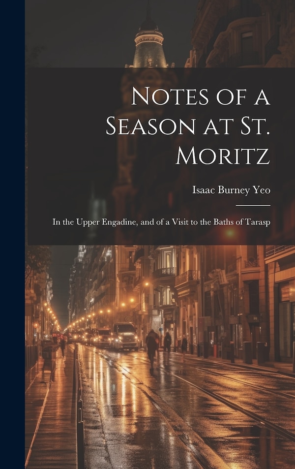 Notes of a Season at St. Moritz by Isaac Burney Yeo, Hardcover | Indigo Chapters