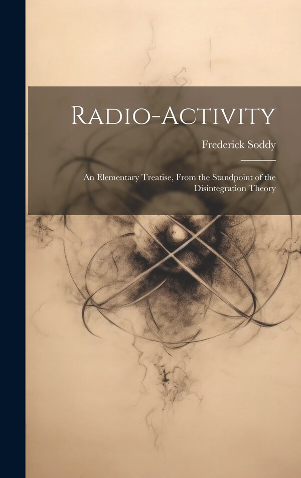 Radio-Activity by Frederick Soddy, Hardcover | Indigo Chapters