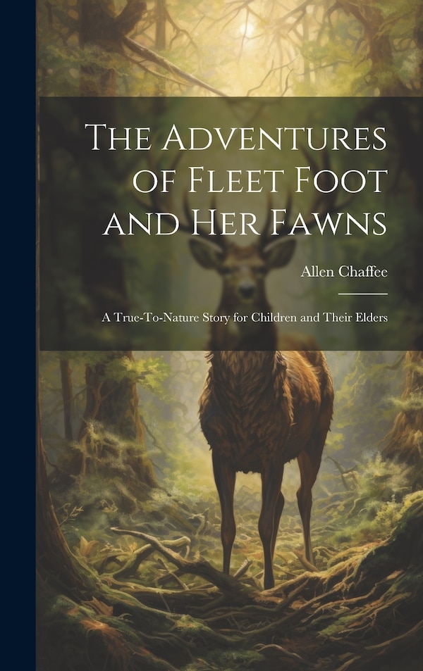The Adventures of Fleet Foot and Her Fawns by Allen Chaffee, Hardcover | Indigo Chapters