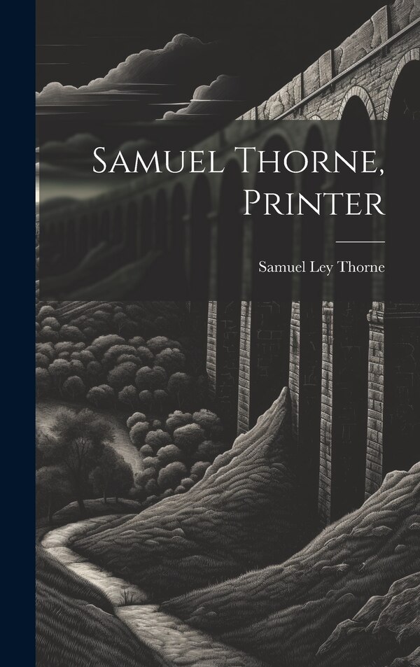 Samuel Thorne Printer by Samuel Ley Thorne, Hardcover | Indigo Chapters