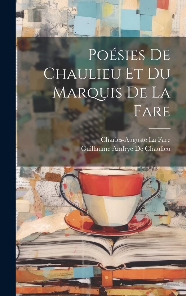 Poésies De Chaulieu Et Du Marquis De La Fare by Guillaume Amfrye De Chaulieu, Hardcover | Indigo Chapters