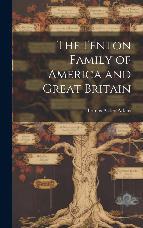 The Fenton Family of America and Great Britain by Thomas Astley Atkins, Hardcover | Indigo Chapters
