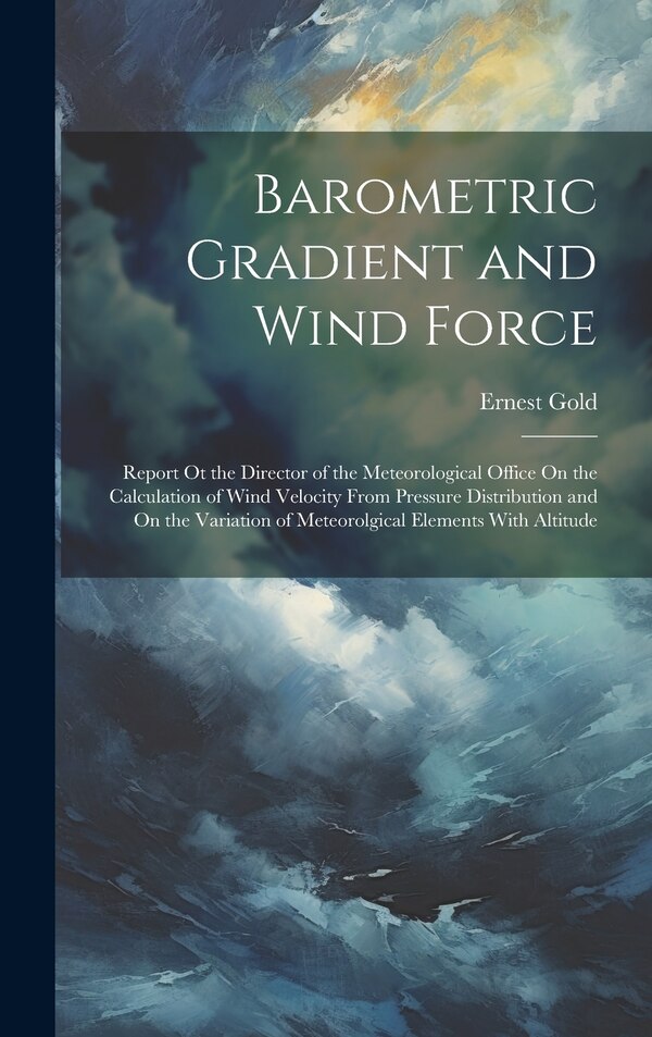 Barometric Gradient and Wind Force by Ernest Gold, Hardcover | Indigo Chapters