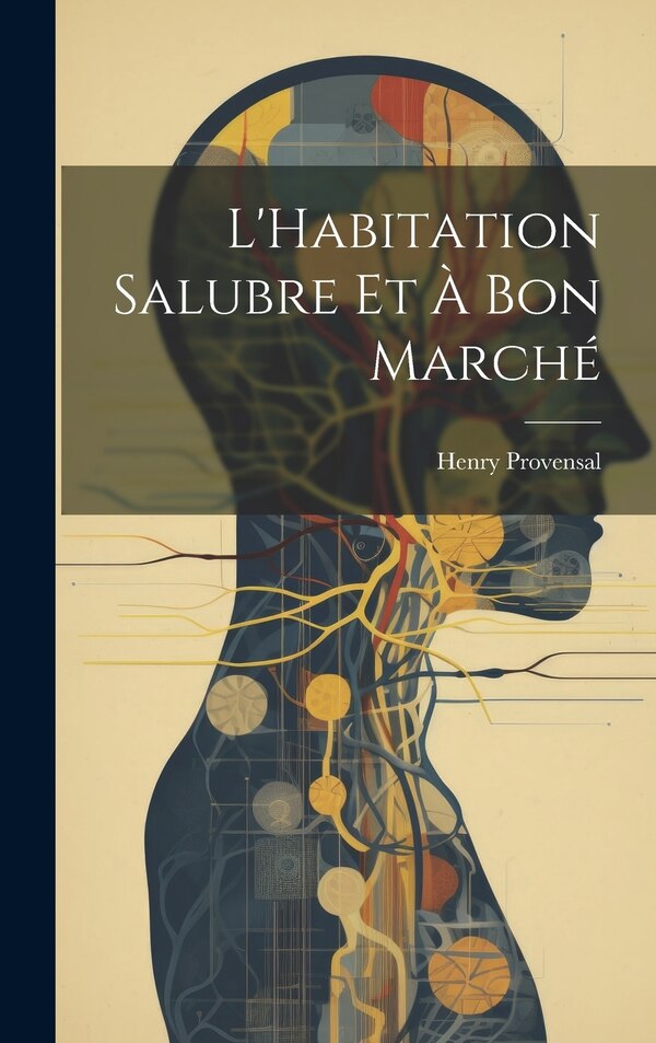 L'Habitation Salubre Et À Bon Marché by Henry Provensal, Hardcover | Indigo Chapters