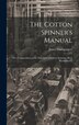 The Cotton Spinner's Manual; Or a Compendium of the Principles of Cotton Spinning [By J. Montgomery] by James Montgomery, Hardcover
