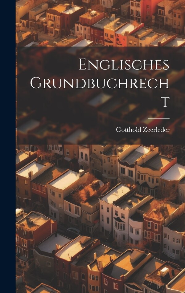 Englisches Grundbuchrecht by Gotthold Zeerleder, Hardcover | Indigo Chapters