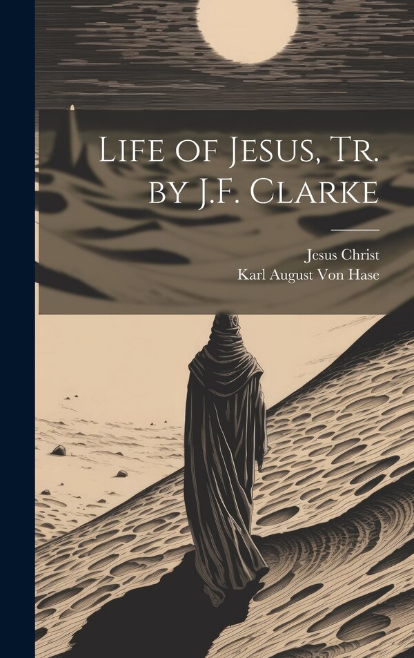 Life of Jesus Tr. by J.F. Clarke by Jesus Christ, Hardcover | Indigo Chapters