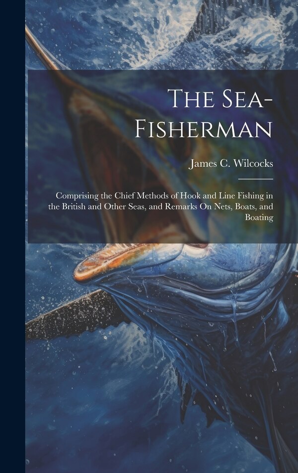 The Sea-Fisherman by James C Wilcocks, Hardcover | Indigo Chapters