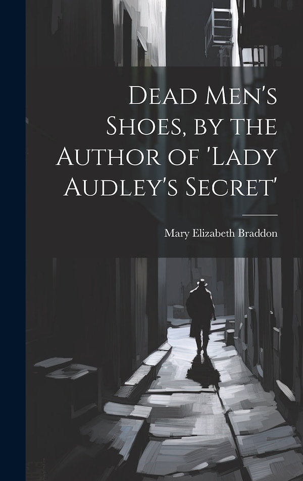 Dead Men's Shoes by the Author of 'lady Audley's Secret' by Mary Elizabeth Braddon, Hardcover | Indigo Chapters