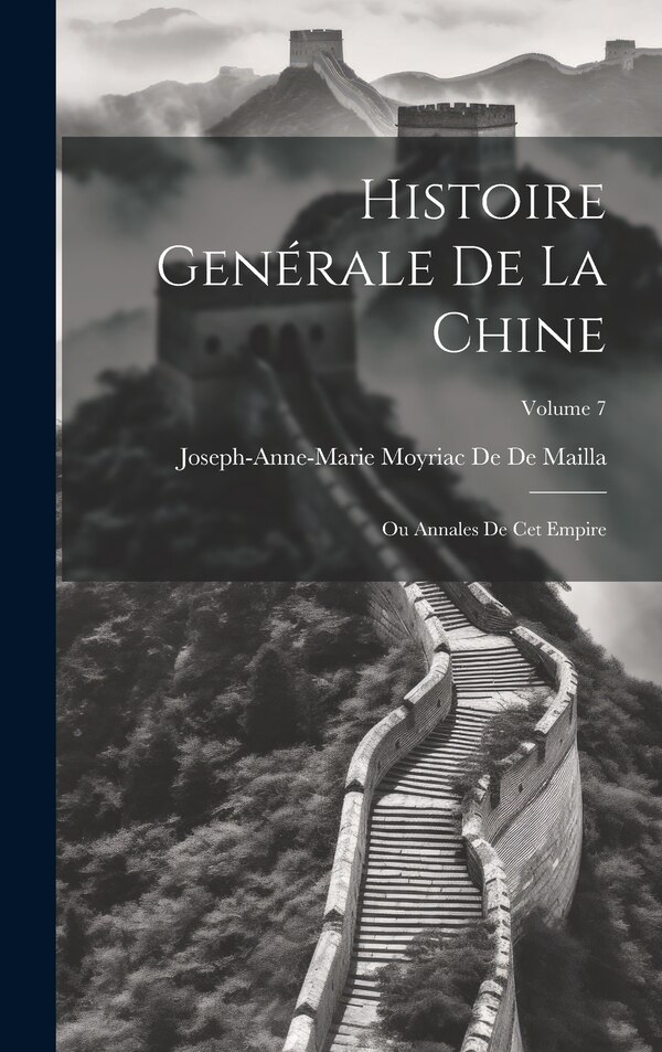 Histoire Genérale De La Chine by Joseph-Anne-Marie Moyriac De De Mailla, Hardcover | Indigo Chapters
