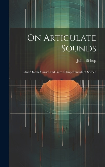 On Articulate Sounds by John Bishop, Hardcover | Indigo Chapters