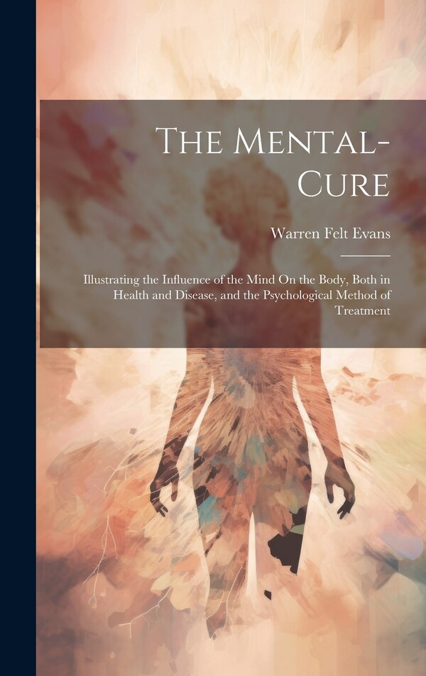 The Mental-Cure by Warren Felt Evans, Hardcover | Indigo Chapters