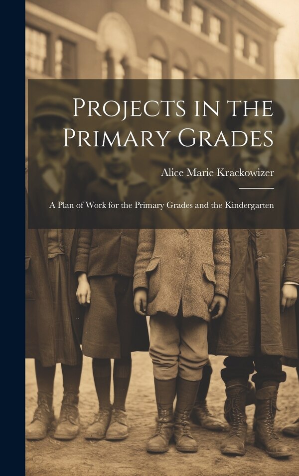 Projects in the Primary Grades by Alice Marie Krackowizer, Hardcover | Indigo Chapters