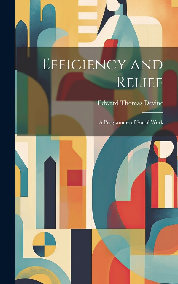 Efficiency and Relief by Edward Thomas Devine, Hardcover | Indigo Chapters