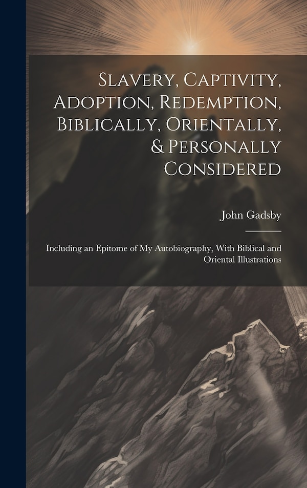 Slavery Captivity Adoption Redemption Biblically Orientally & Personally Considered by John Gadsby, Hardcover | Indigo Chapters