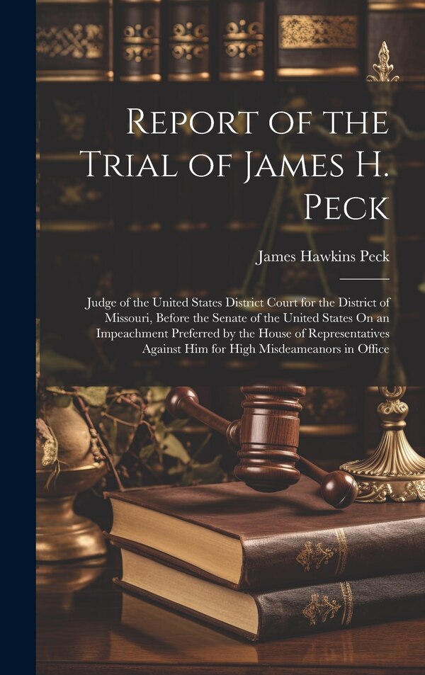 Report of the Trial of James H. Peck by James Hawkins Peck, Hardcover | Indigo Chapters