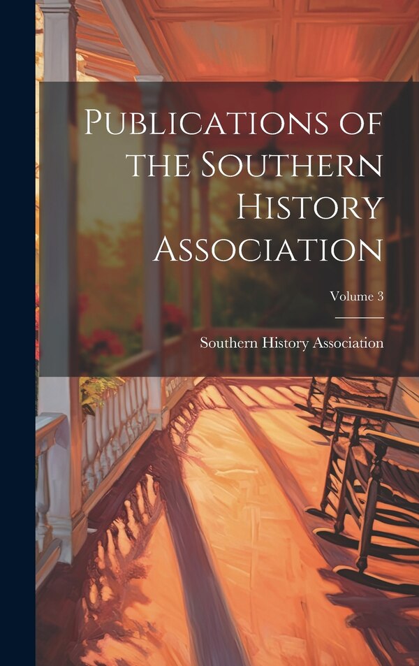 Publications of the Southern History Association; Volume 3, Hardcover | Indigo Chapters