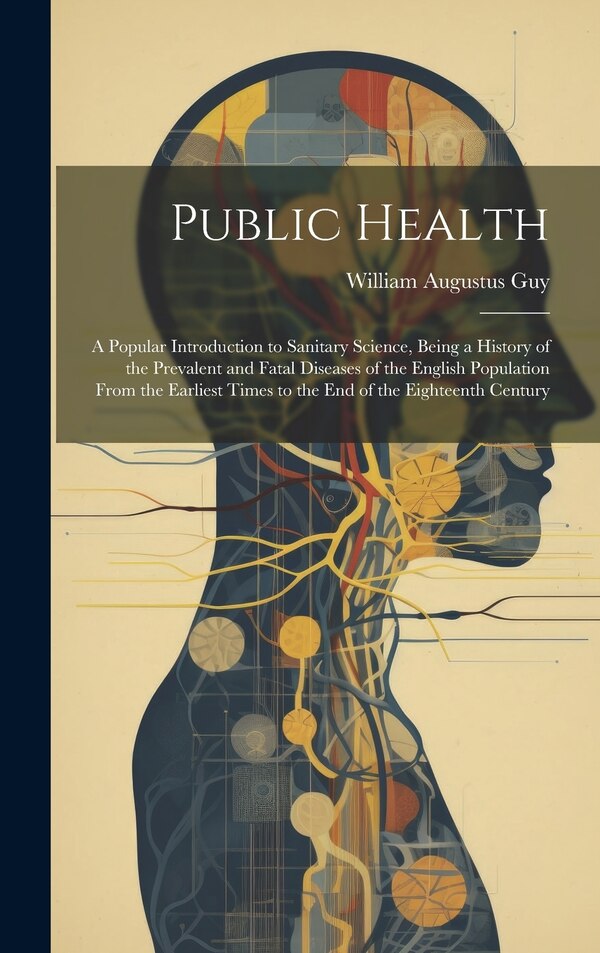 Public Health by William Augustus Guy, Hardcover | Indigo Chapters