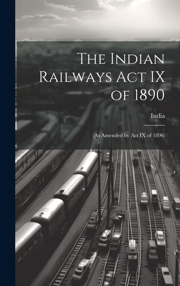 The Indian Railways Act IX of 1890, Hardcover | Indigo Chapters