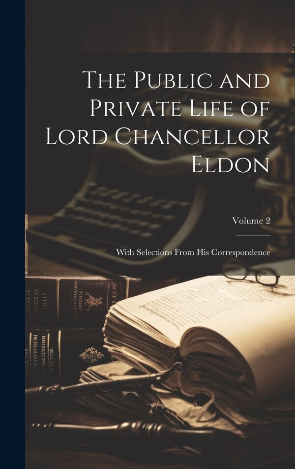 The Public and Private Life of Lord Chancellor Eldon by Anonymous, Hardcover | Indigo Chapters