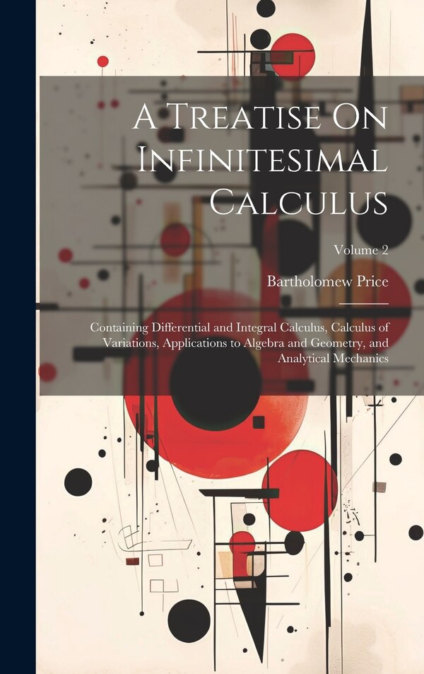 A Treatise On Infinitesimal Calculus by Bartholomew Price, Hardcover | Indigo Chapters