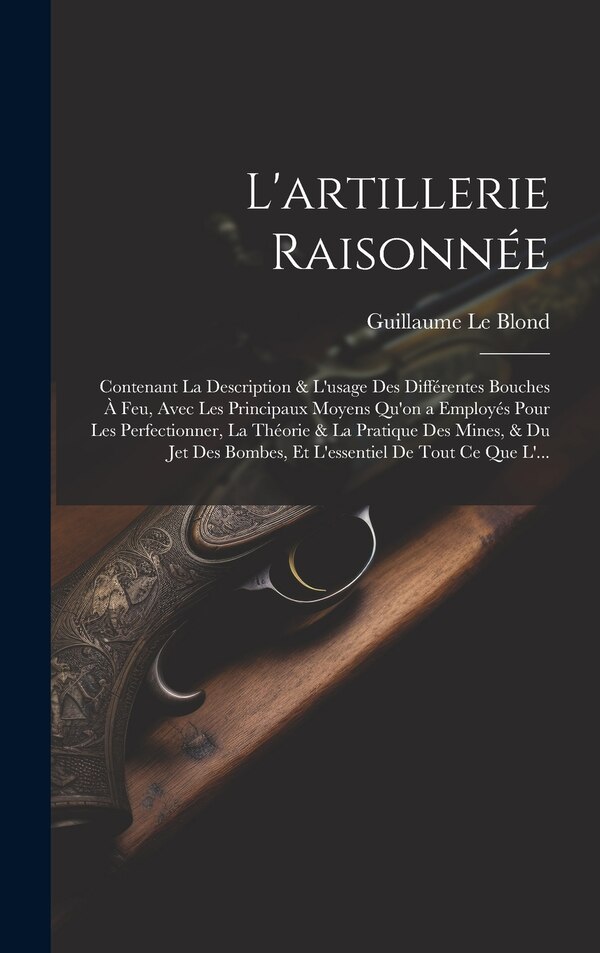 L'artillerie Raisonnée by Guillaume Le Blond, Hardcover | Indigo Chapters