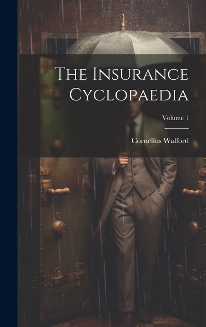 The Insurance Cyclopaedia; Volume 1 by Cornelius Walford, Hardcover | Indigo Chapters